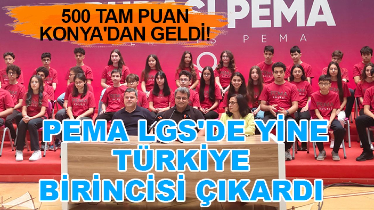 500 tam puan Konya'dan geldi! PEMA LGS'de yine Türkiye birincisi çıkardı