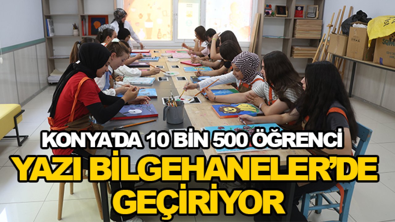 Konya'da 10 bin 500 öğrenci yazı Bilgehaneler'de geçiriyor