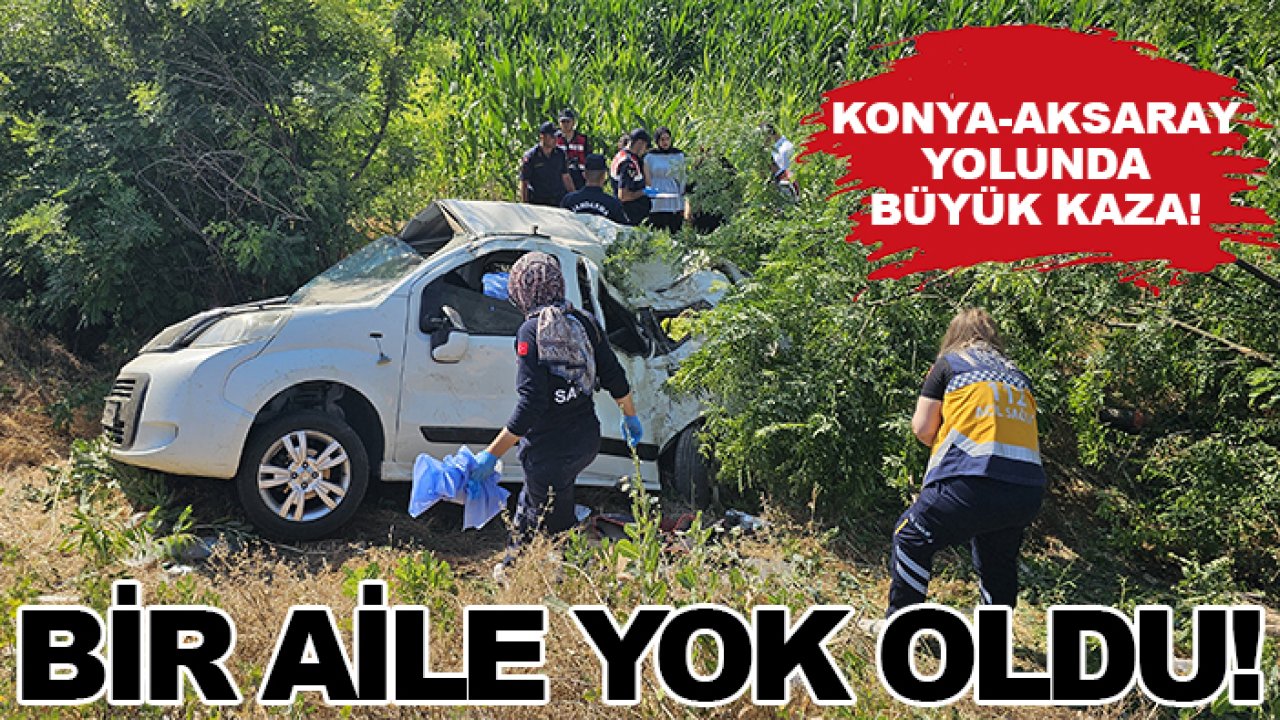 Konya-Aksaray yolunda büyük kaza! Bir aile yok oldu