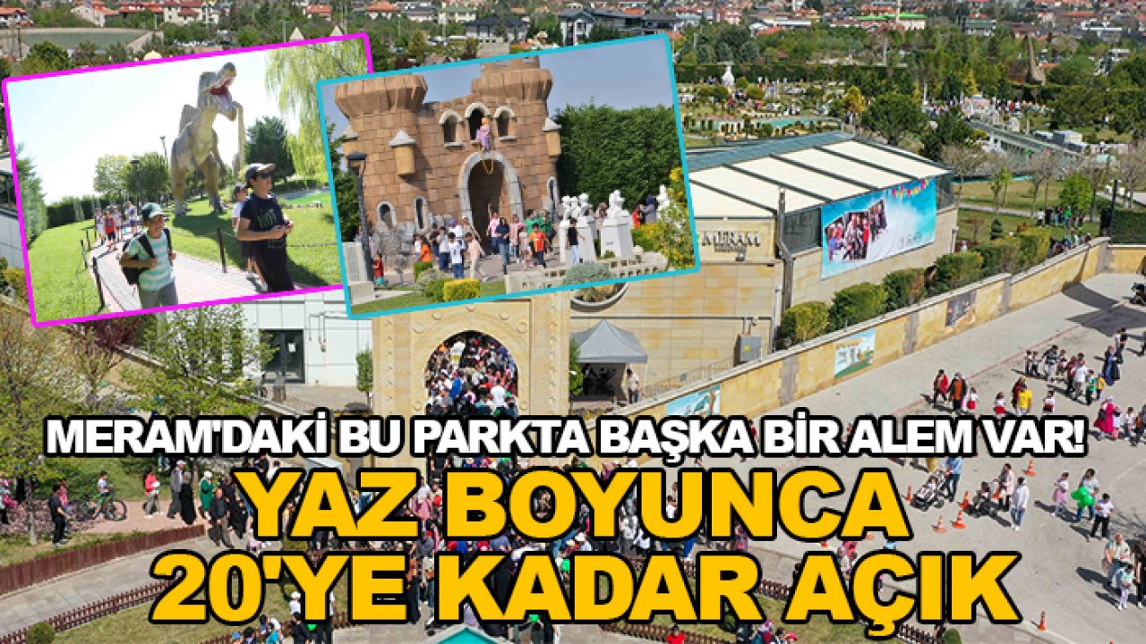 Meram'daki bu parkta başka bir alem var! Yaz boyunca 20'ye kadar açık