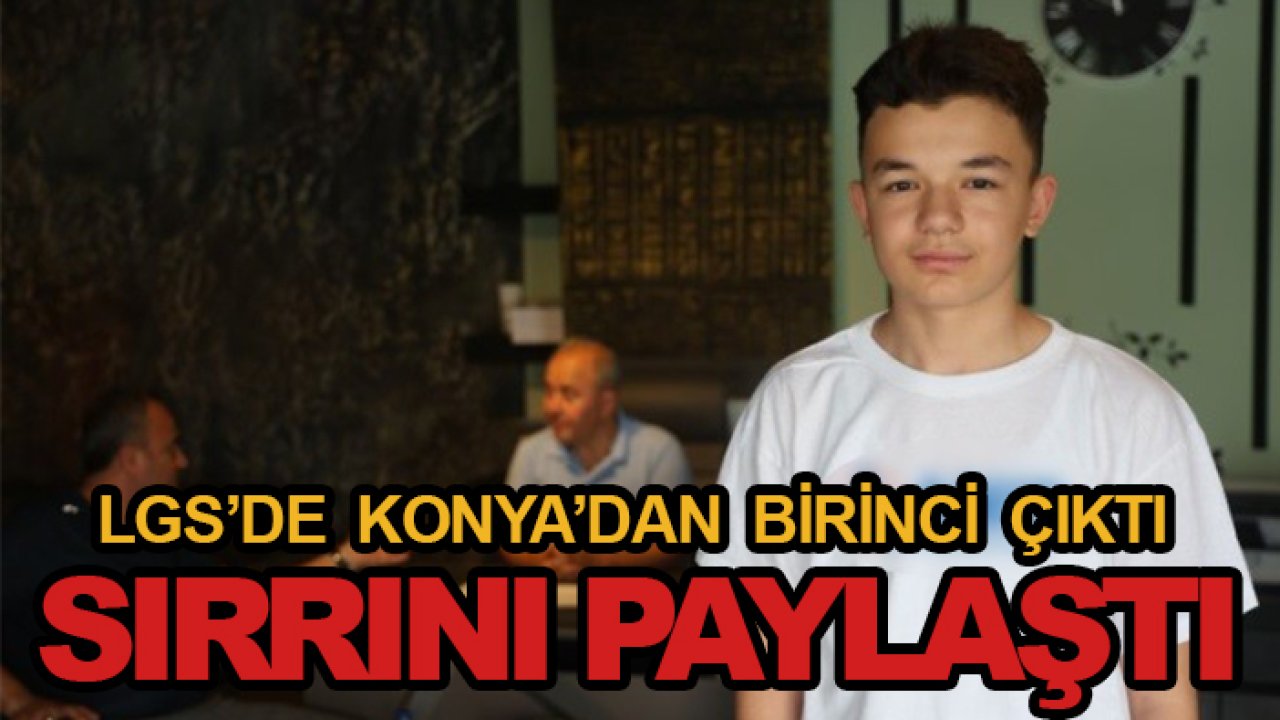 LGS'de Konya'dan Türkiye birincileri arasına yerleşti, sırrını açıkladı!