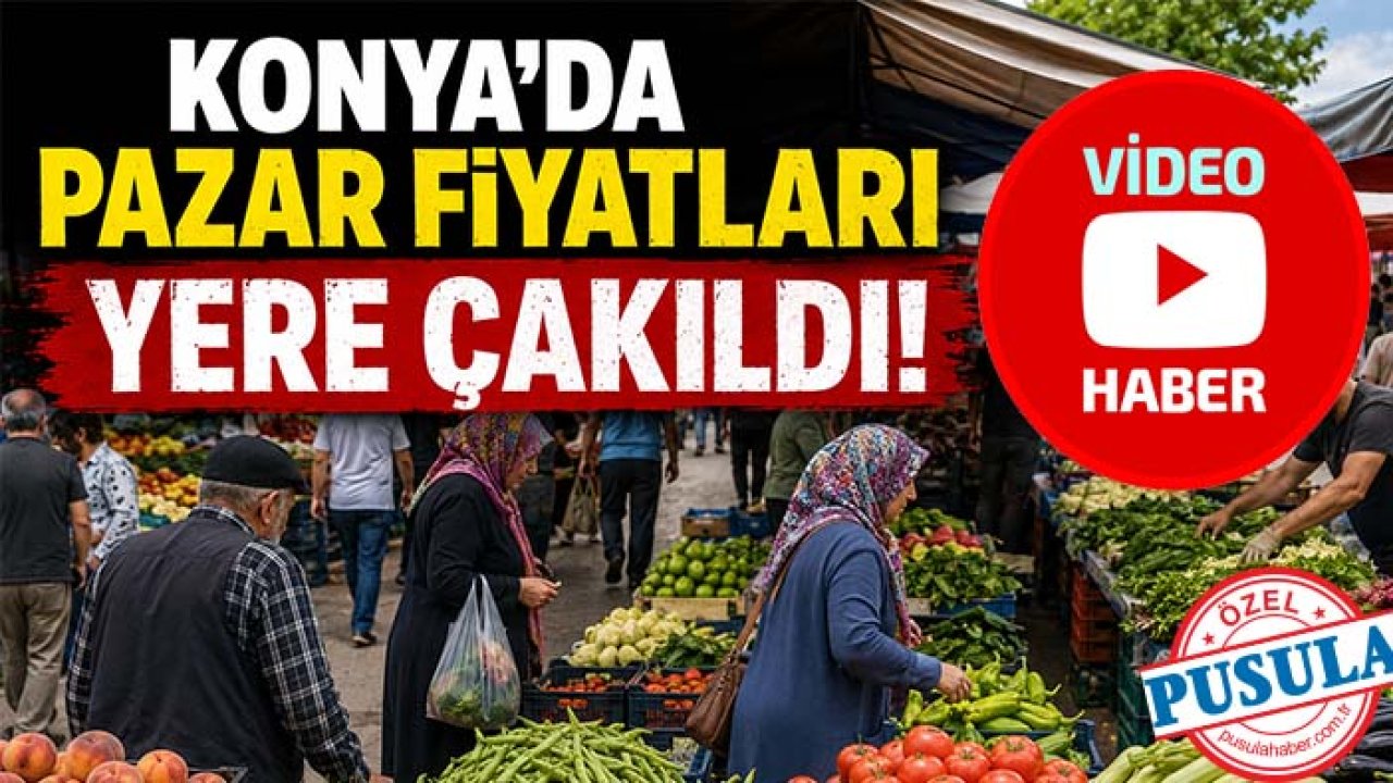 Konya'da pazar fiyatları yere çakıldı!