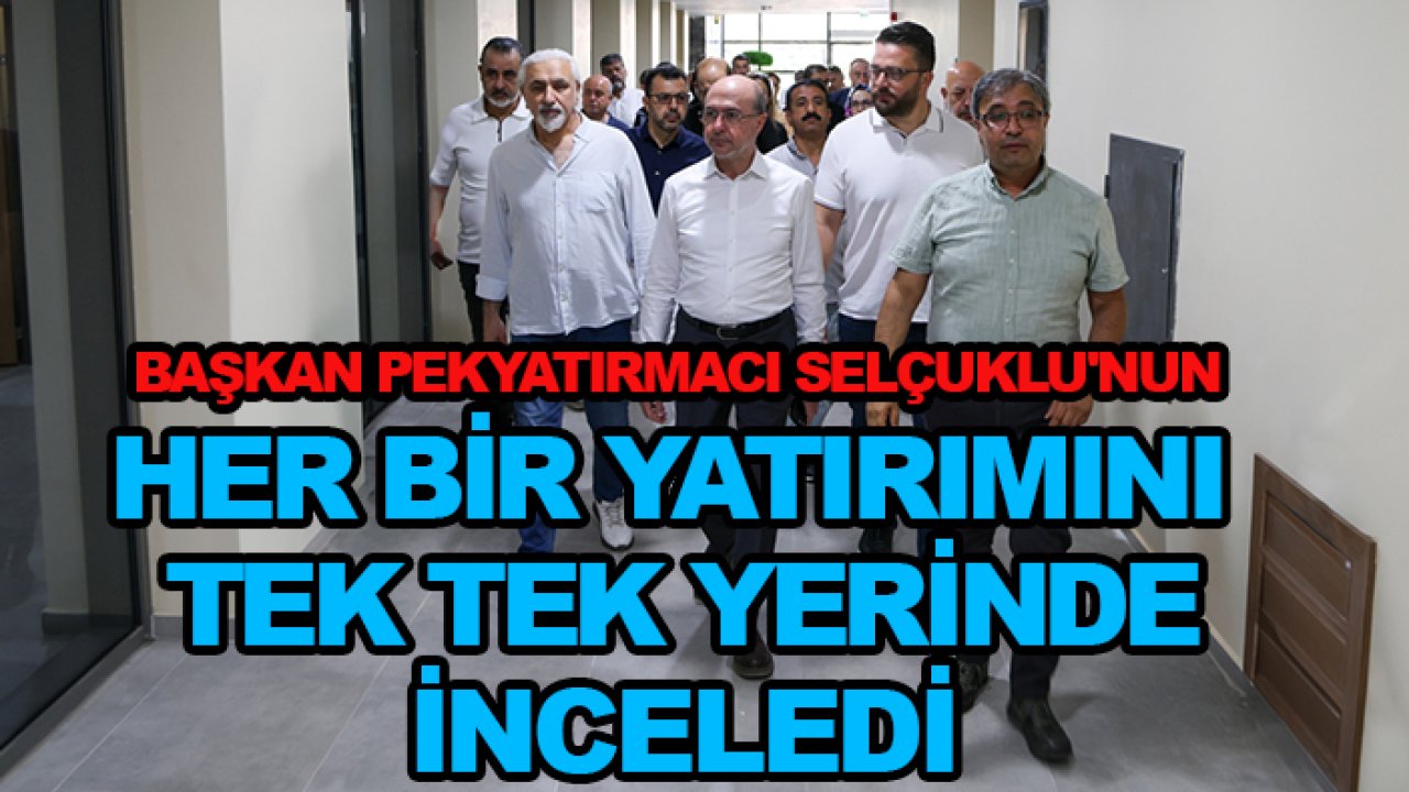 Başkan Pekyatırmacı Selçuklu'nun her bir yatırımını tek tek yerinde inceledi