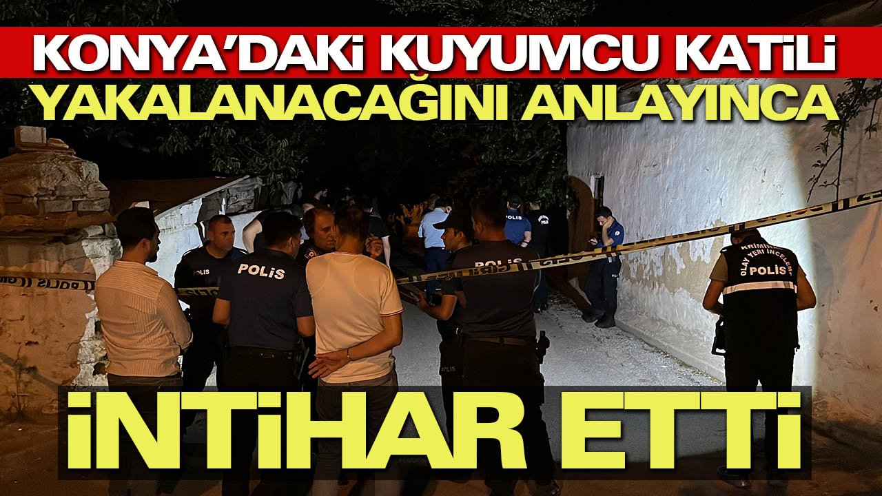 Konya’daki kuyumcu katili yakalanacağını anlayınca intihar etti