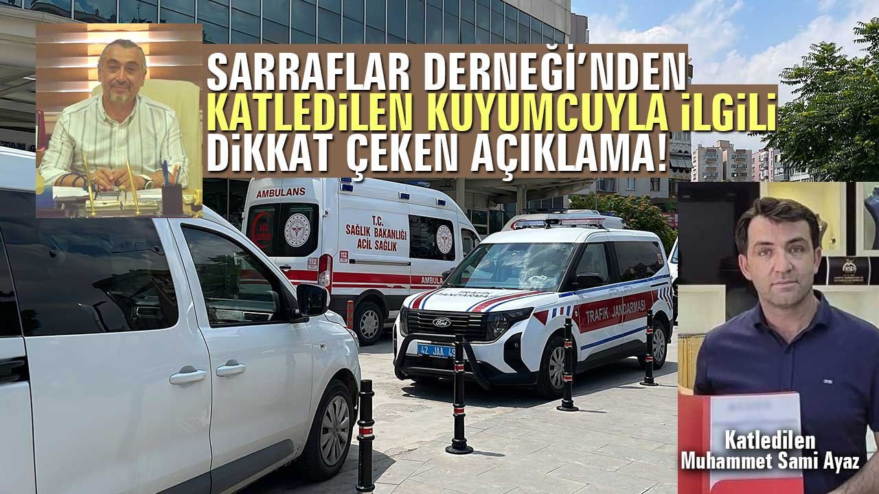 Sarraflar Derneği’nden katledilen kuyumcuyla ilgili dikkat çeken açıklama