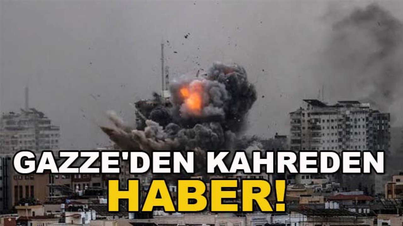 Gazze'den kahreden haber! İsrail saldırıları Gazze'de can almaya devam ediyor