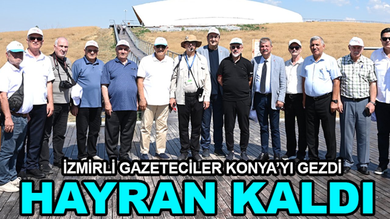 İzmirli gazeteciler Konya’yı gezdi hayran kaldı