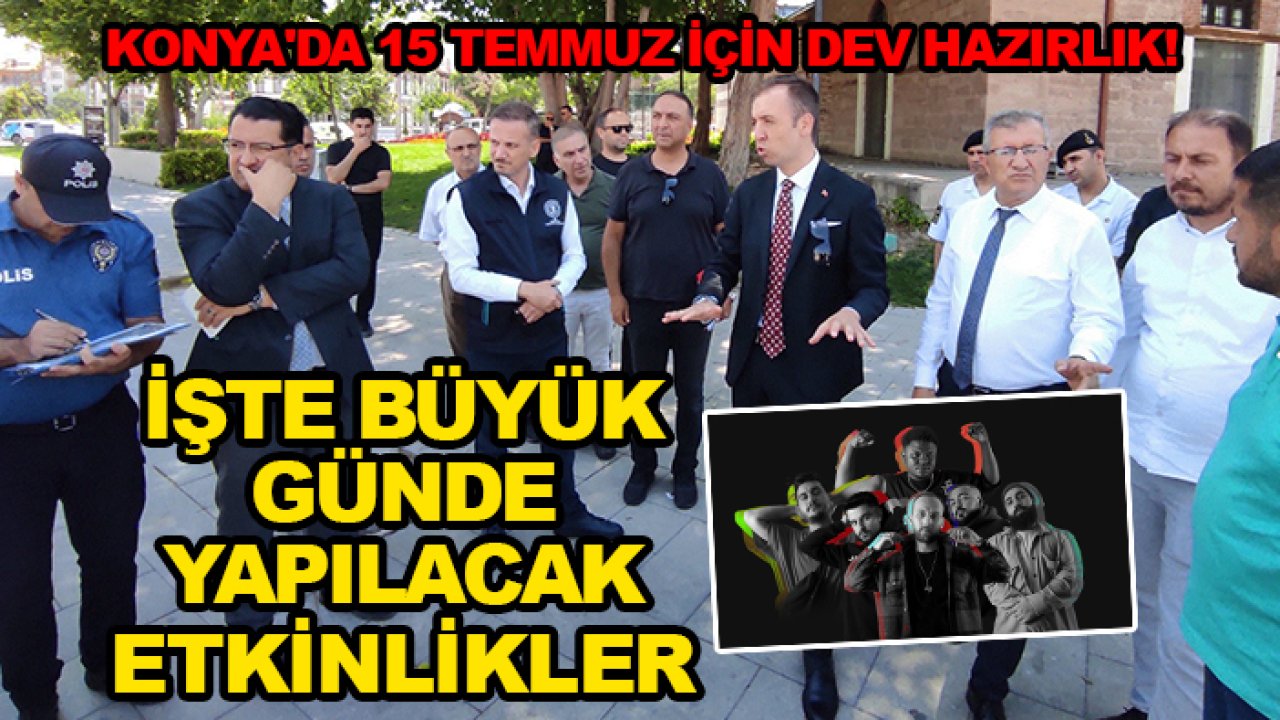 Konya'da 15 Temmuz için dev hazırlık! İşte büyük günde yapılacak etkinlikler