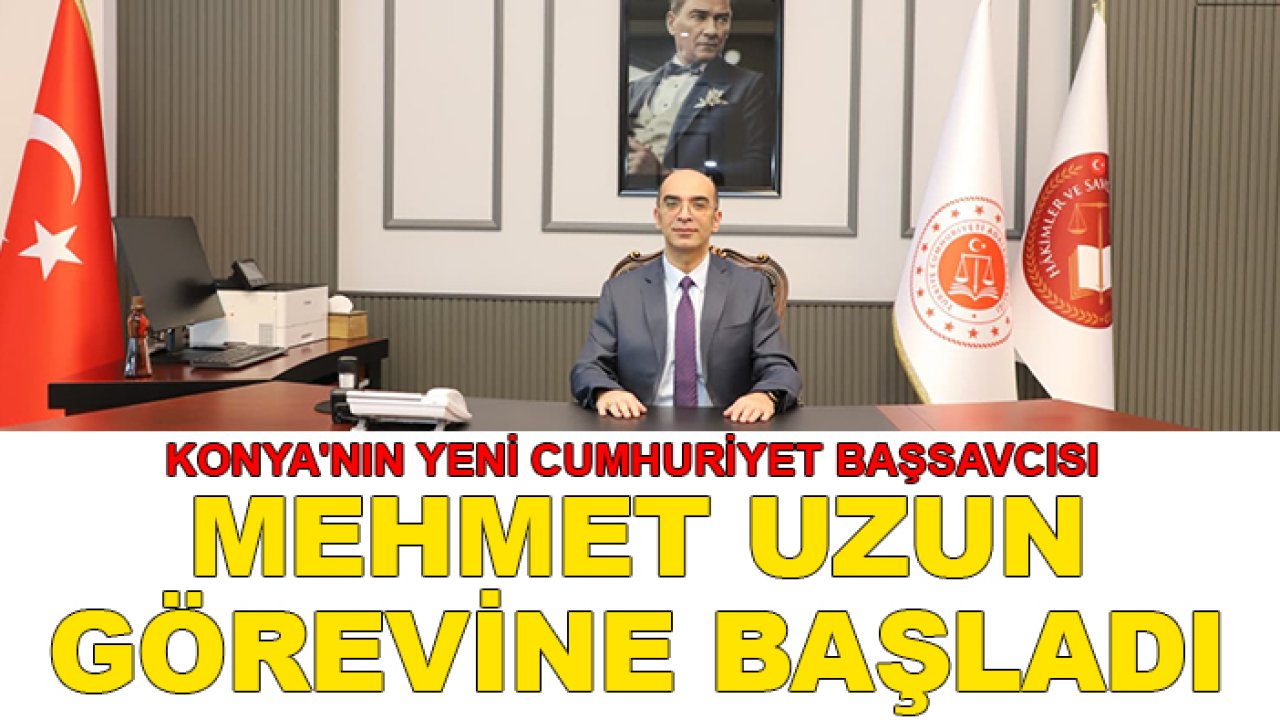 Konya'nın yeni Cumhuriyet Başsavcısı Mehmet Uzun görevine başladı
