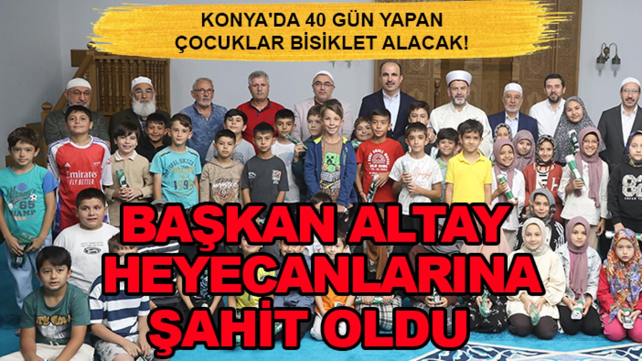 Konya'da 40 gün yapan çocuklar bisiklet alacak! Başkan Altay heyecanlarına şahit oldu