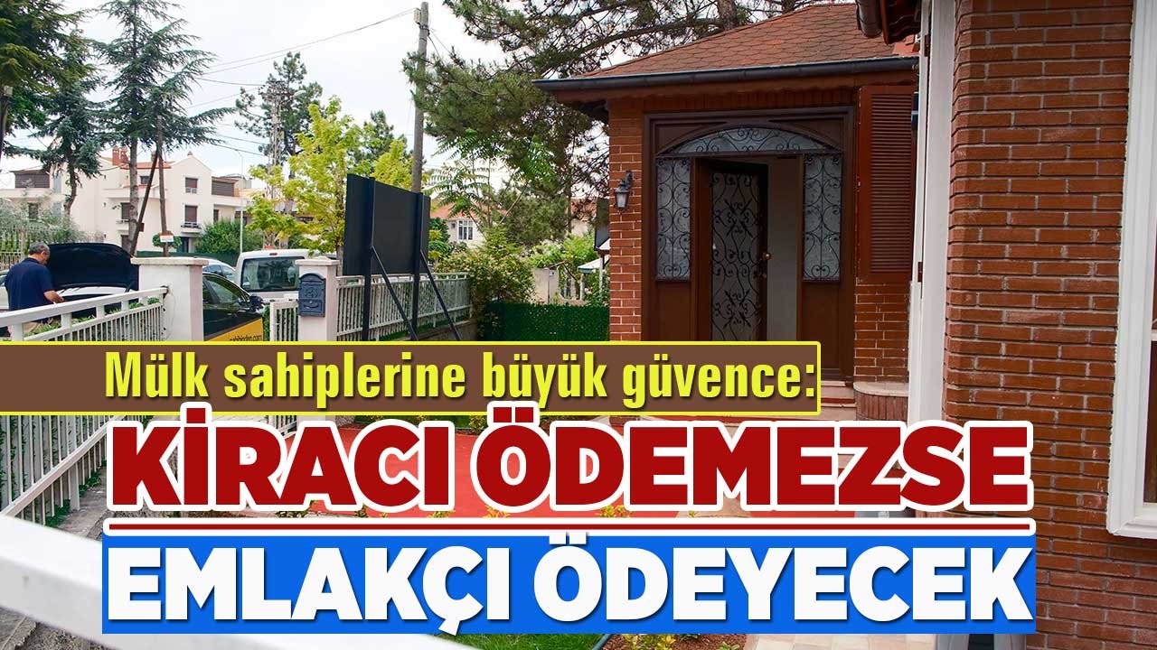Mülk sahiplerine büyük güvence! Kiracı ödemezse emlakçı ödeyecek