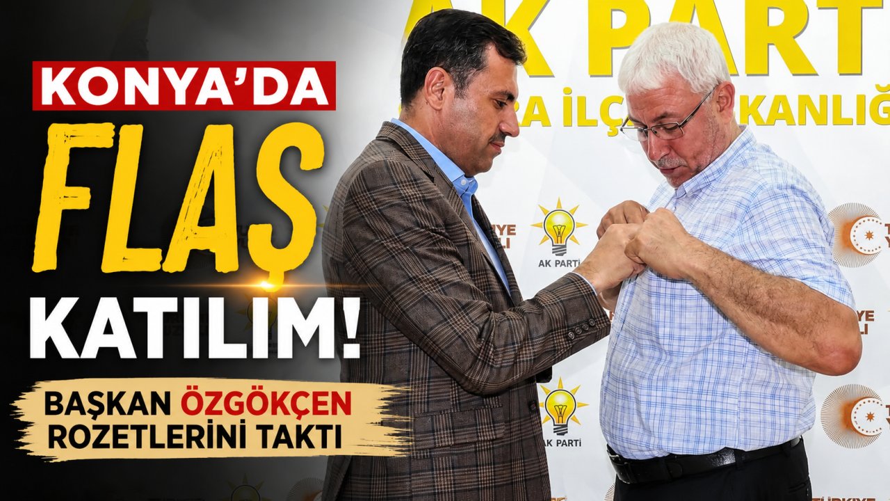 AK Parti'ye Konya'da flaş katılım! Başkan Özgökçen rozetlerini taktı