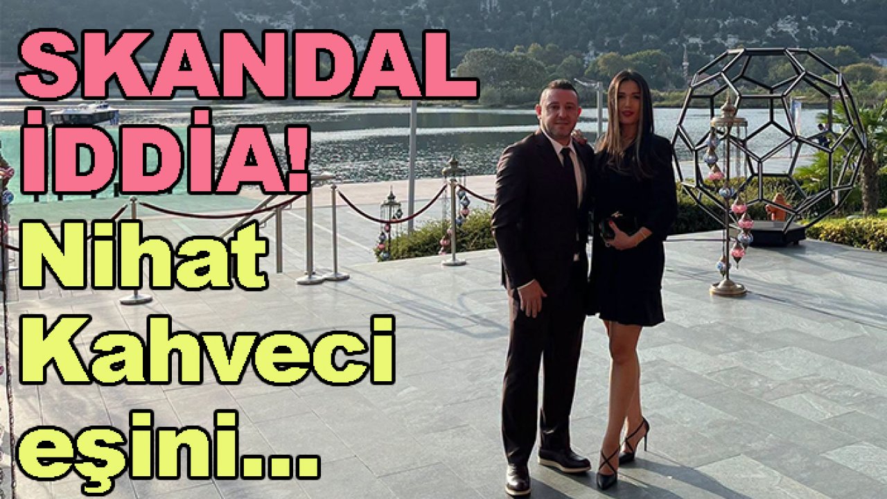 Skandal iddia! Nihat Kahveci gözaltına alındı