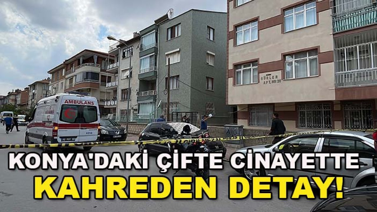Konya'daki çifte cinayette kahreden detay! O an evde bir kişi daha vardı