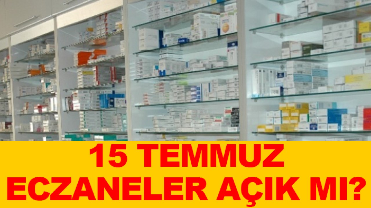 15 Temmuz eczaneler açık mı?