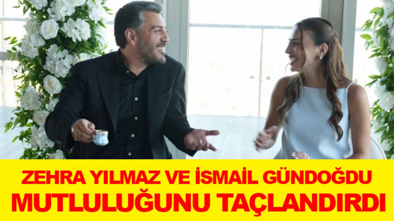 Zehra Yılmaz ve İsmail Gündoğdu mutluluğunu taçlandırdı: İşte kısaca Yılmaz ve Gündoğdu