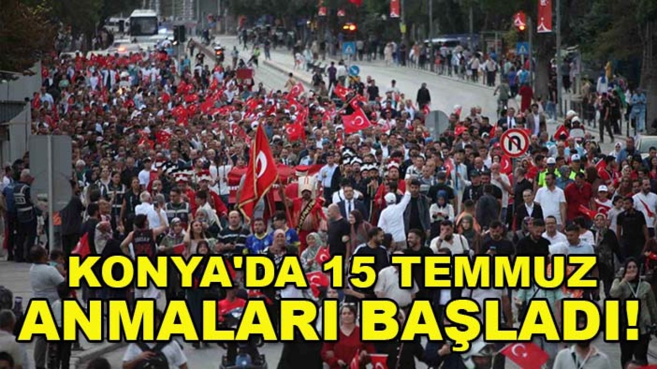 Konya'da 15 Temmuz anmaları başladı!