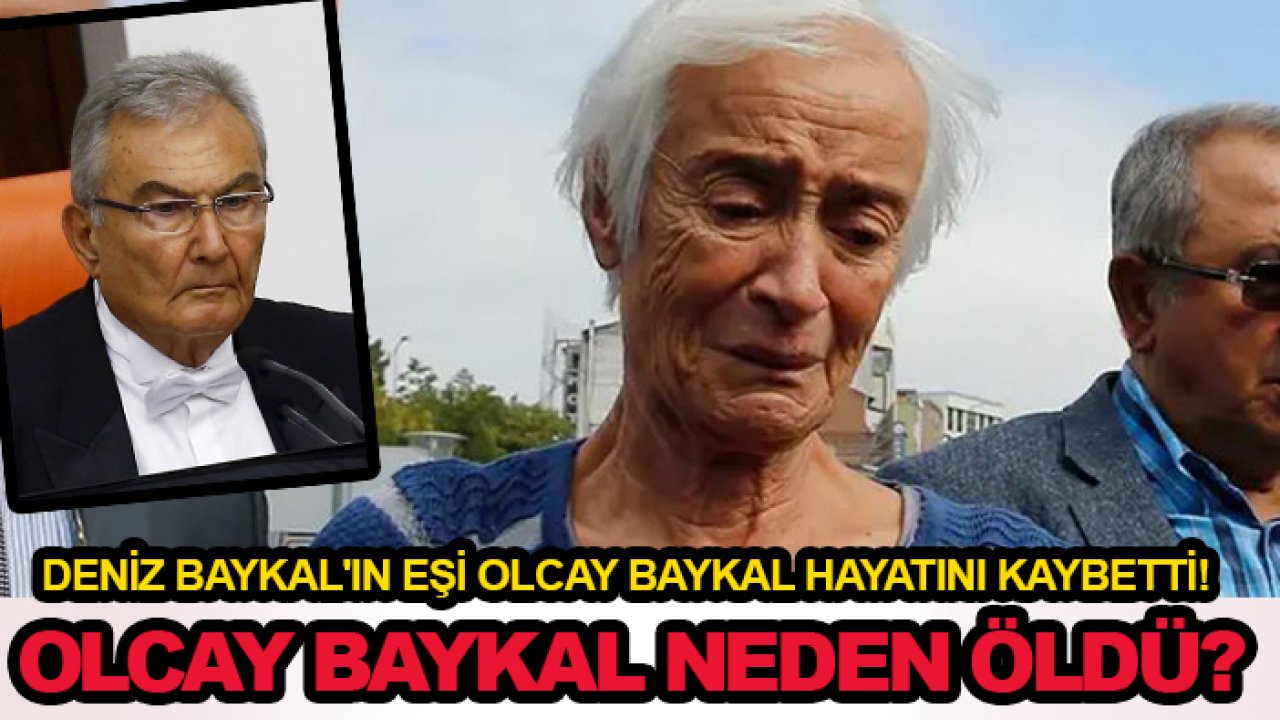 Deniz Baykal'ın eşi Olcay Baykal hayatını kaybetti! Olcay Baykal neden öldü?
