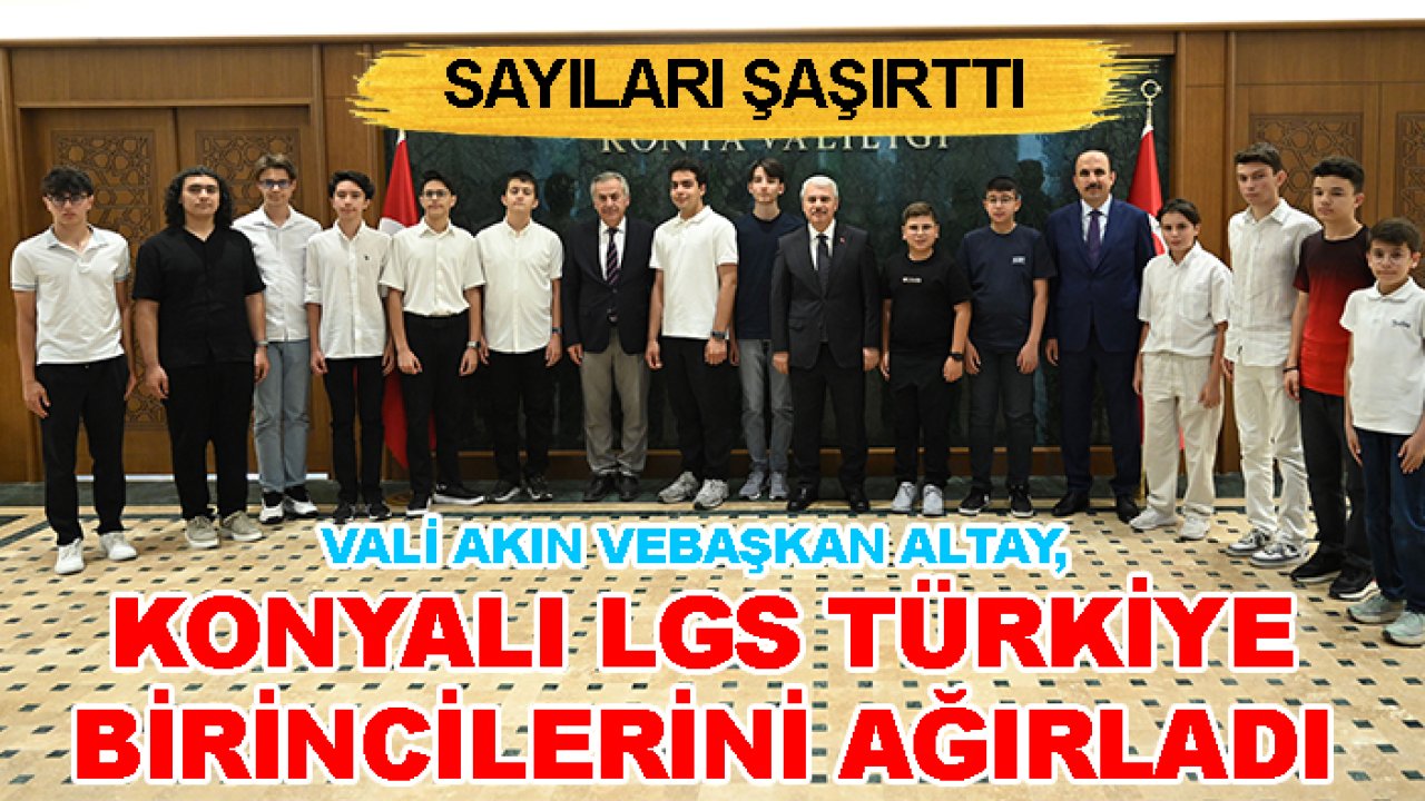 Vali Akın ve Başkan Altay,  Konyalı LGS Türkiye birincilerini ağırladı