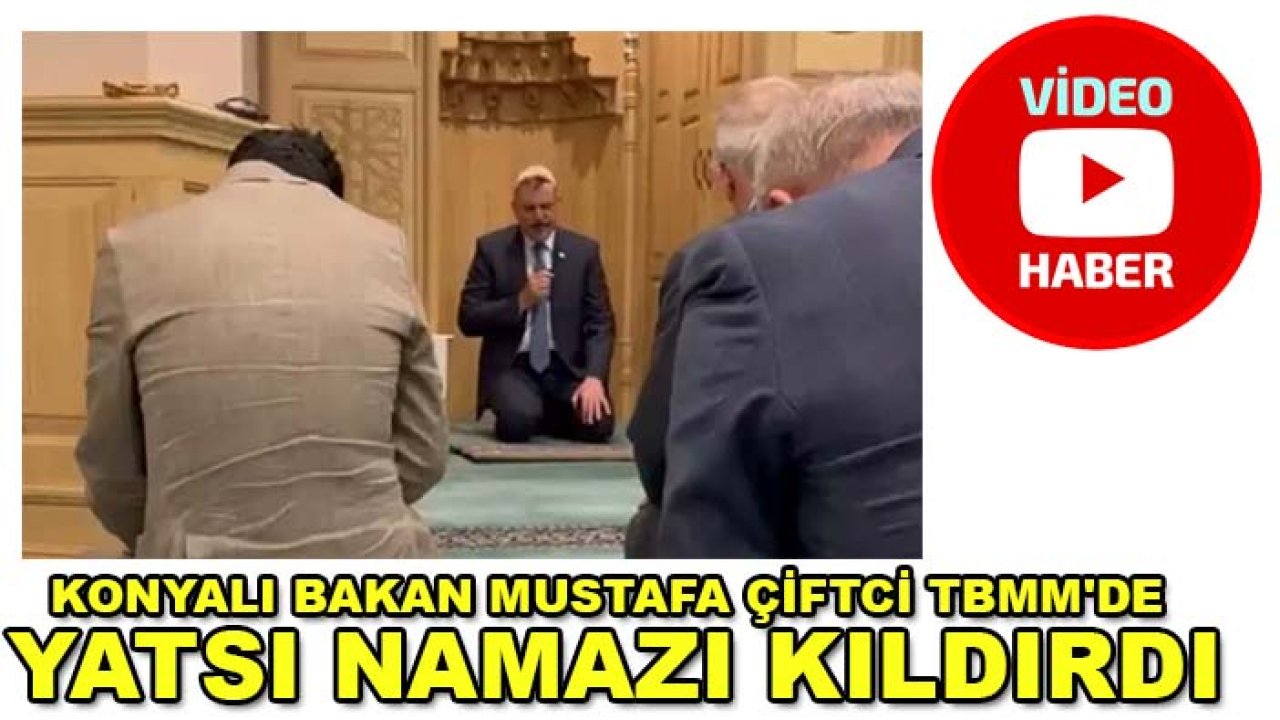 Konyalı Bakan Mustafa Çiftci TBMM'de yatsı namazı kıldırdı
