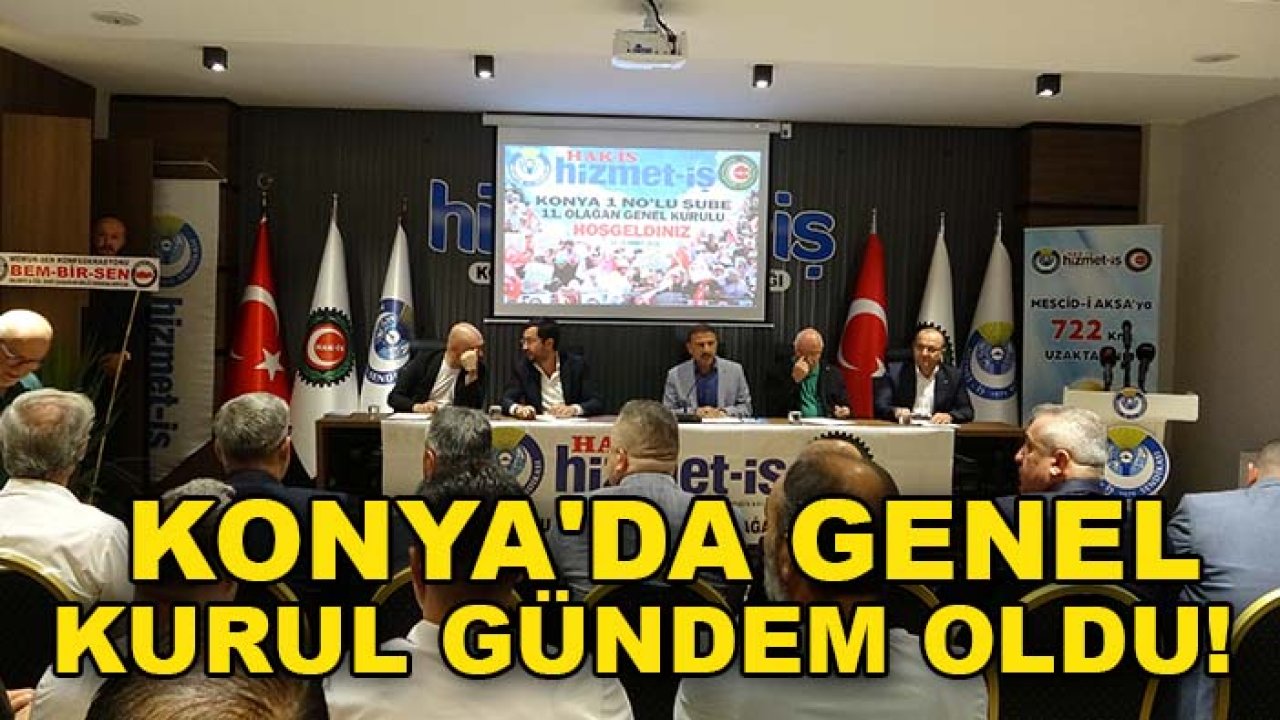 Konya'da Genel Kurul gündem oldu! Hak-İş'ten güçlü dayanışma mesajı