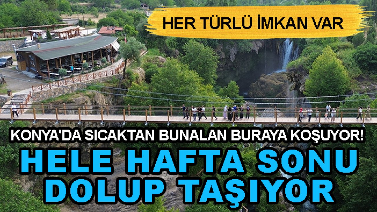 Konya'da sıcaktan bunalan buraya koşuyor! Hele hafta sonu dolup taşıyor