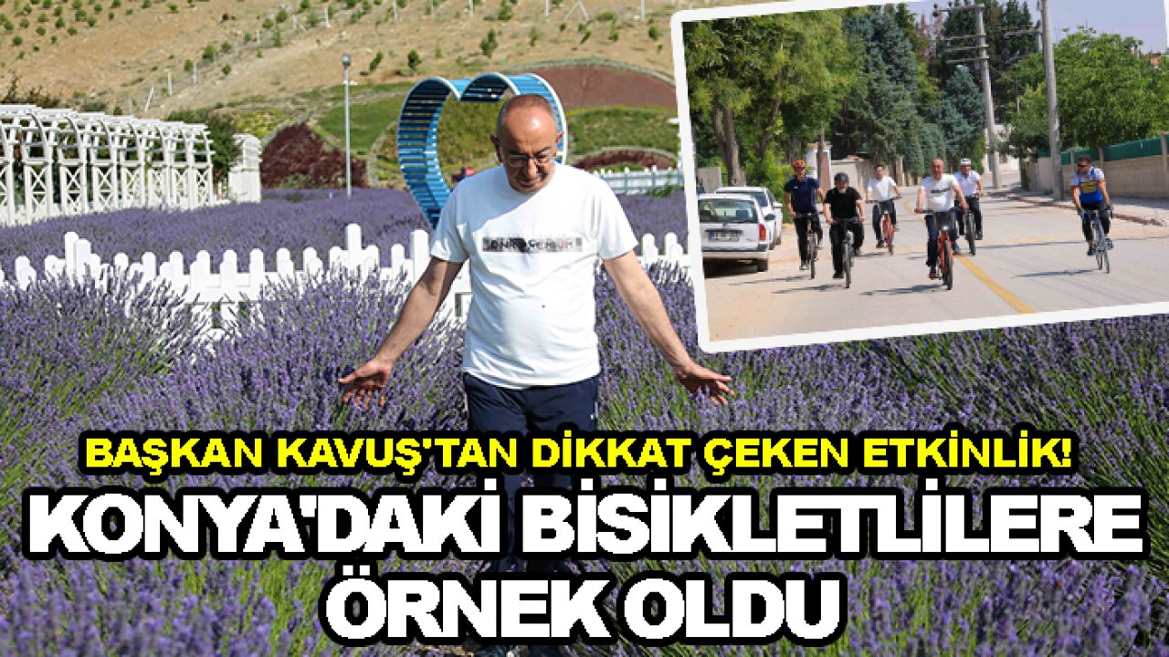 Başkan Kavuş'tan dikkat çeken etkinlik! Konya'daki bisikletlilere örnek oldu