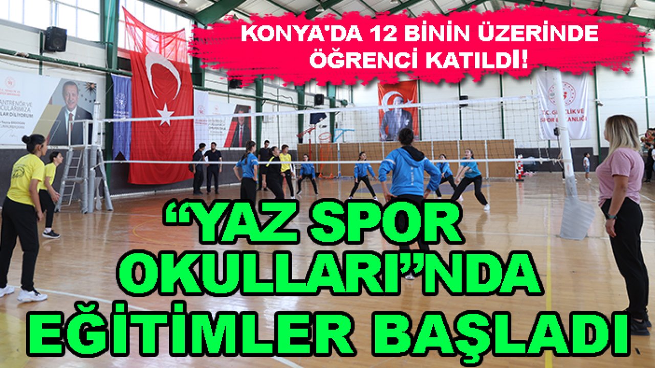 Konya'da 12 binin üzerinde öğrenci katıldı! “Yaz Spor Okulları”nda eğitimler başladı