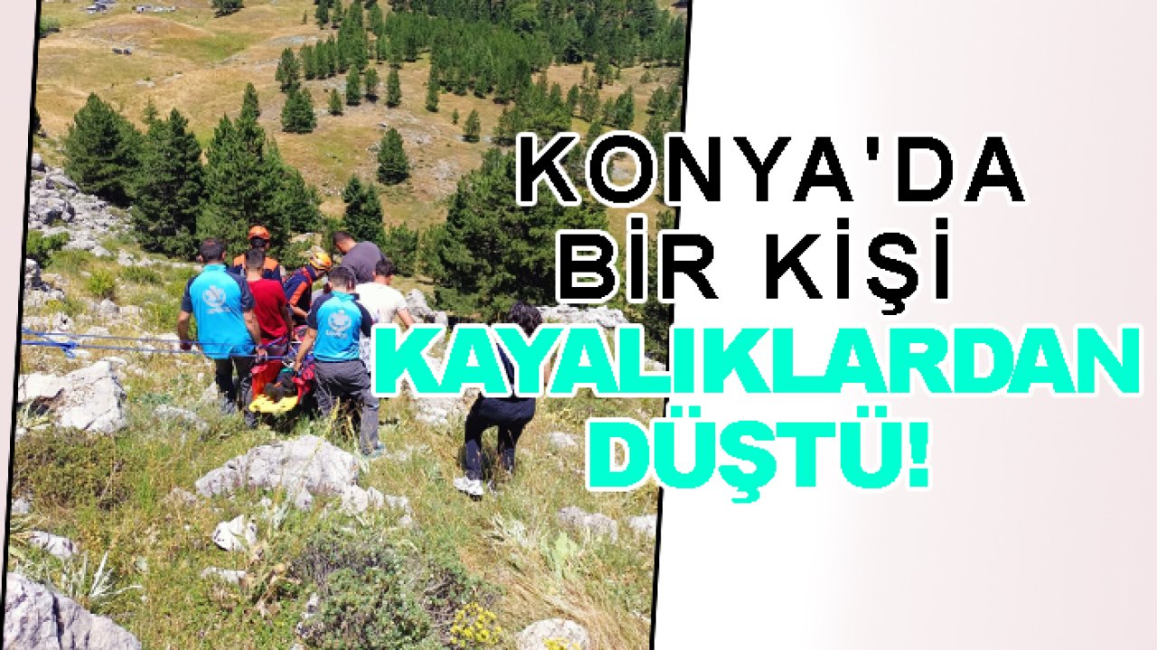Konya'da bir kişi kayalıklardan düştü!