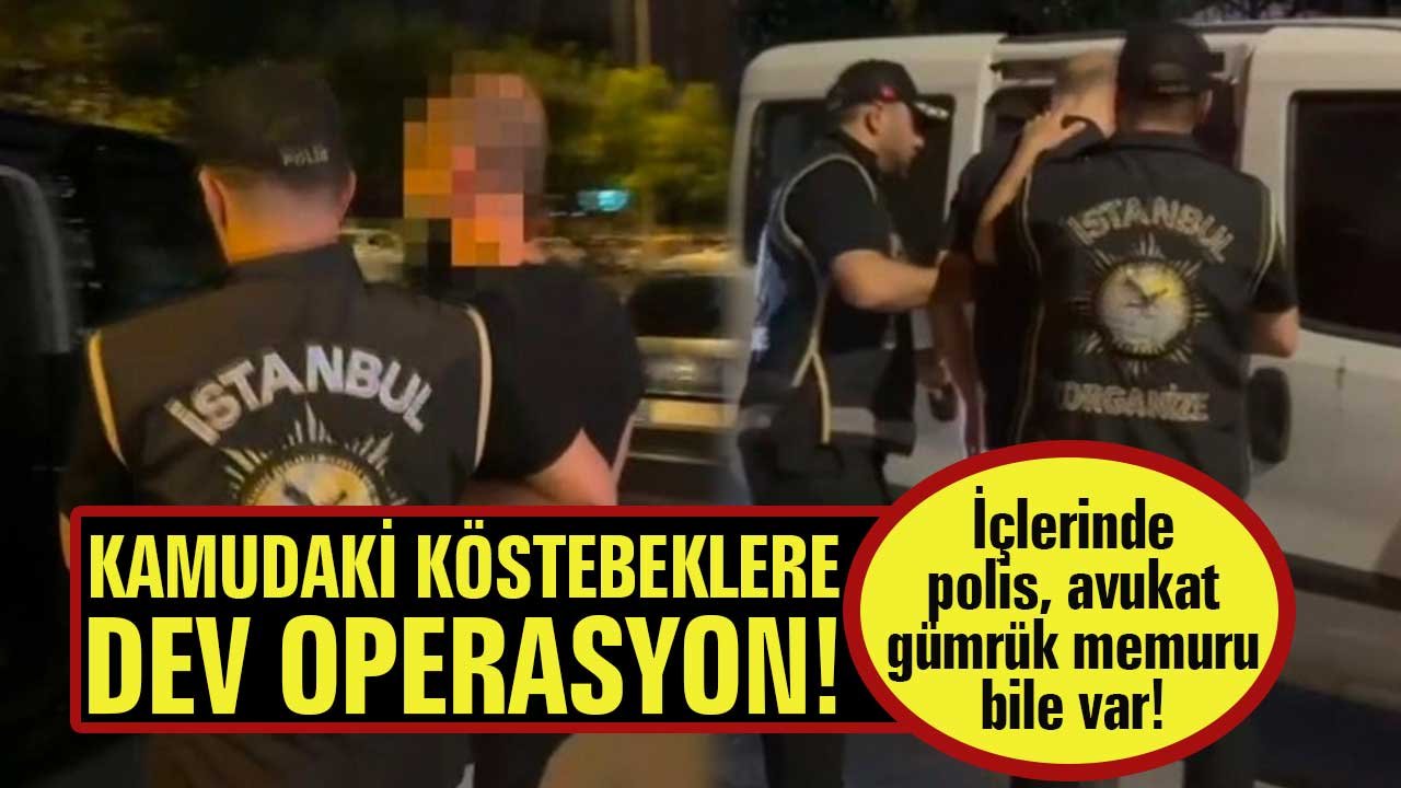Kamudaki köstebeklere dev operasyon! Memur, polis, avukat bile var