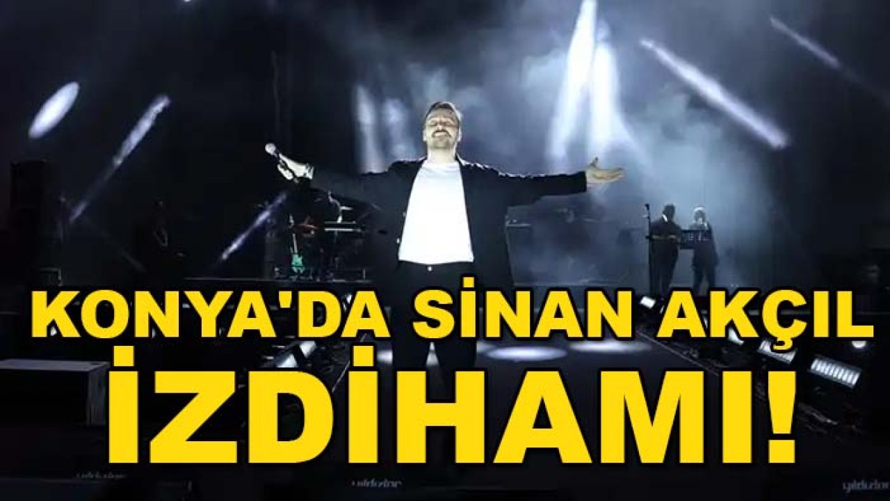 Konya'da Sinan Akçıl izdihamı! Meydan doldu taştı