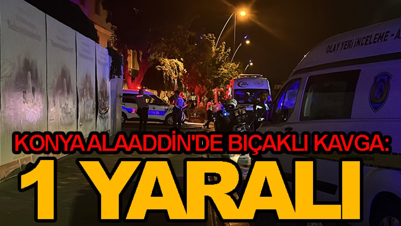 Konya Alaaddin'de bıçaklı kavga: 1 yaralı