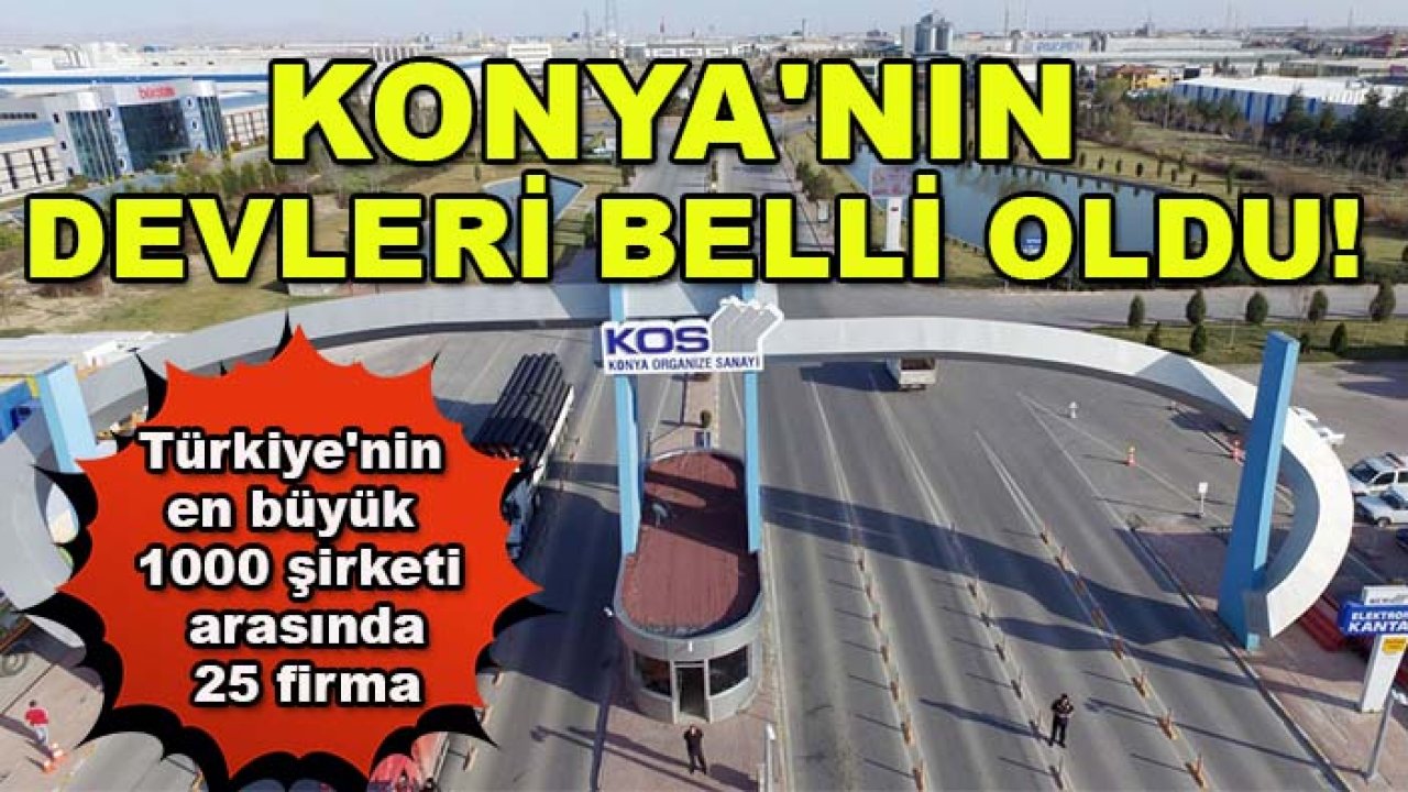 Konya'nın devleri belli oldu! Türkiye'nin en büyük 1000 şirketi arasında 25 firma