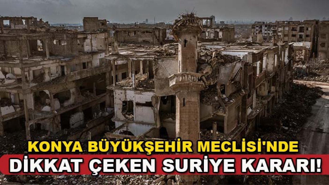 Konya Büyükşehir Meclisi'nde dikkat çeken Suriye kararı!