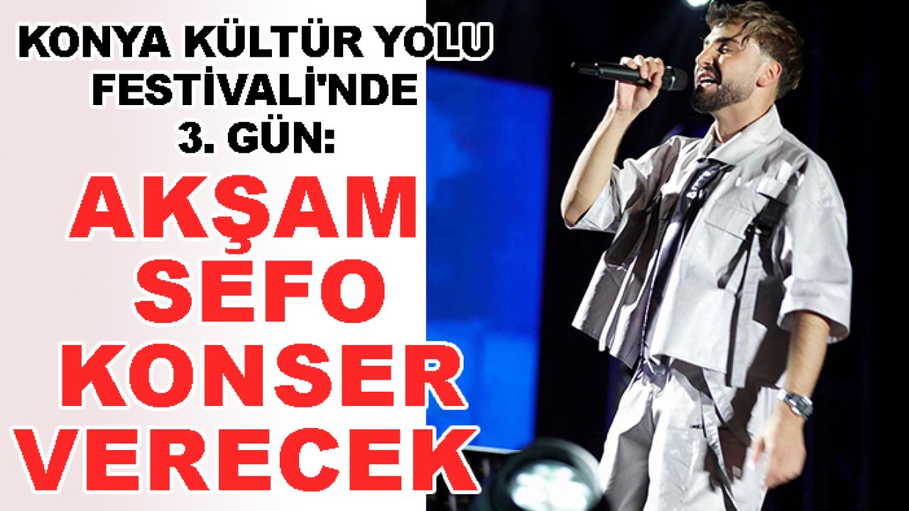 Konya Kültür Yolu Festivali'nde 3. gün: Akşam Sefo konser verecek