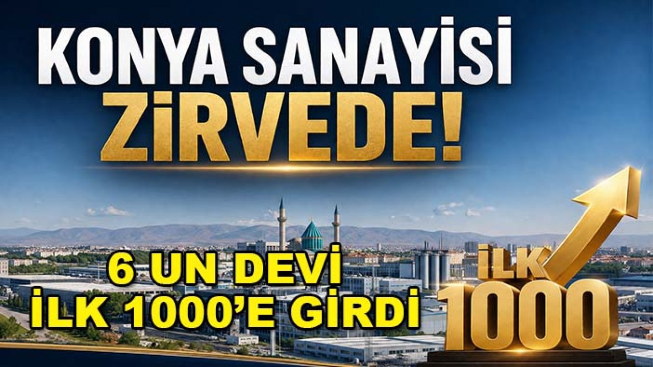 Konya sanayisi zirvede! 6 un devi İlk 1000'e girdi