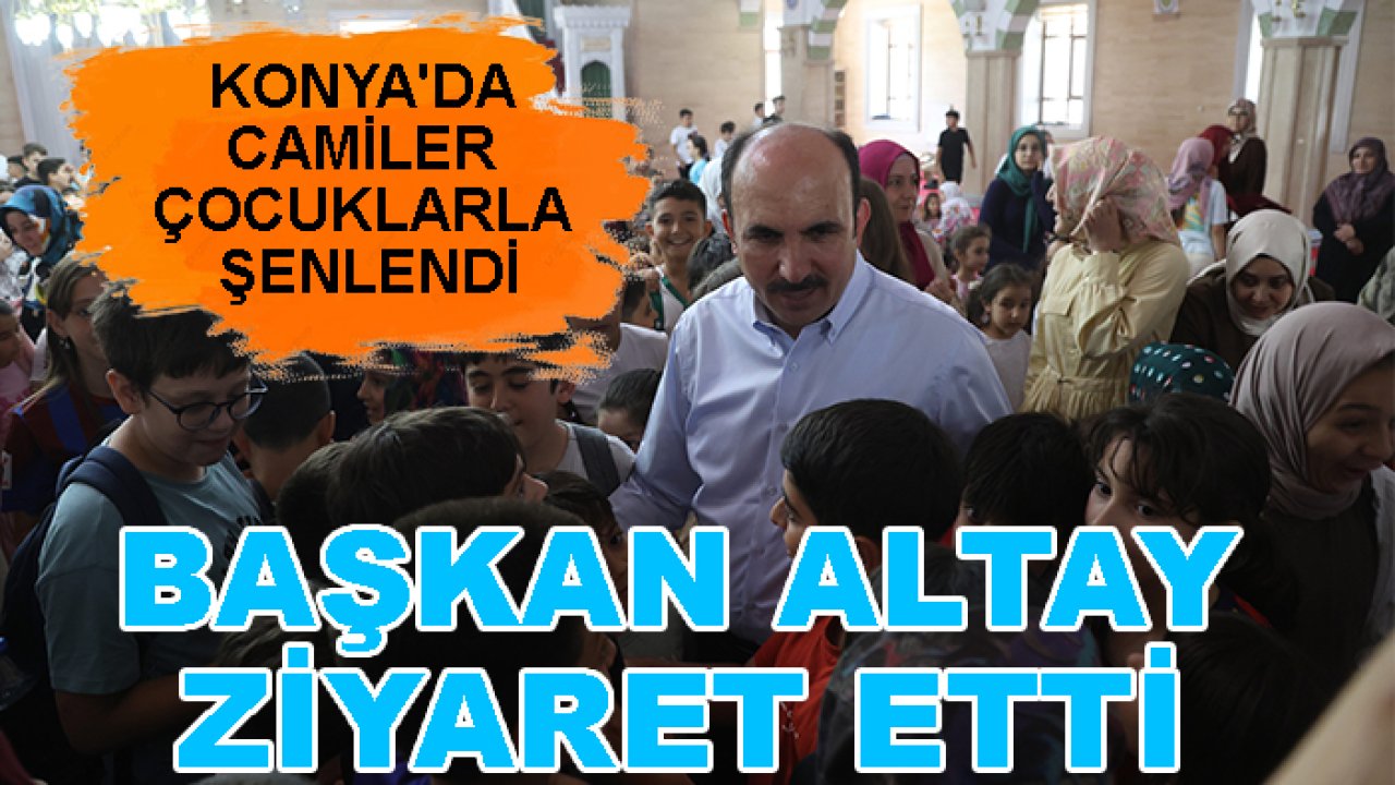Konya'da camiler çocuklarla şenlendi: Başkan Altay ziyaret etti