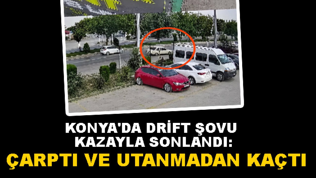 Konya'da drift şovu kazayla sonlandı: Çarptı ve utanmadan kaçtı