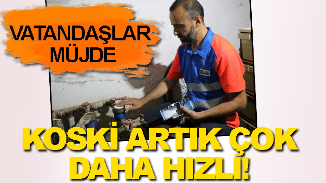 Vatandaşlar müjde: KOSKİ artık çok daha hızlı!