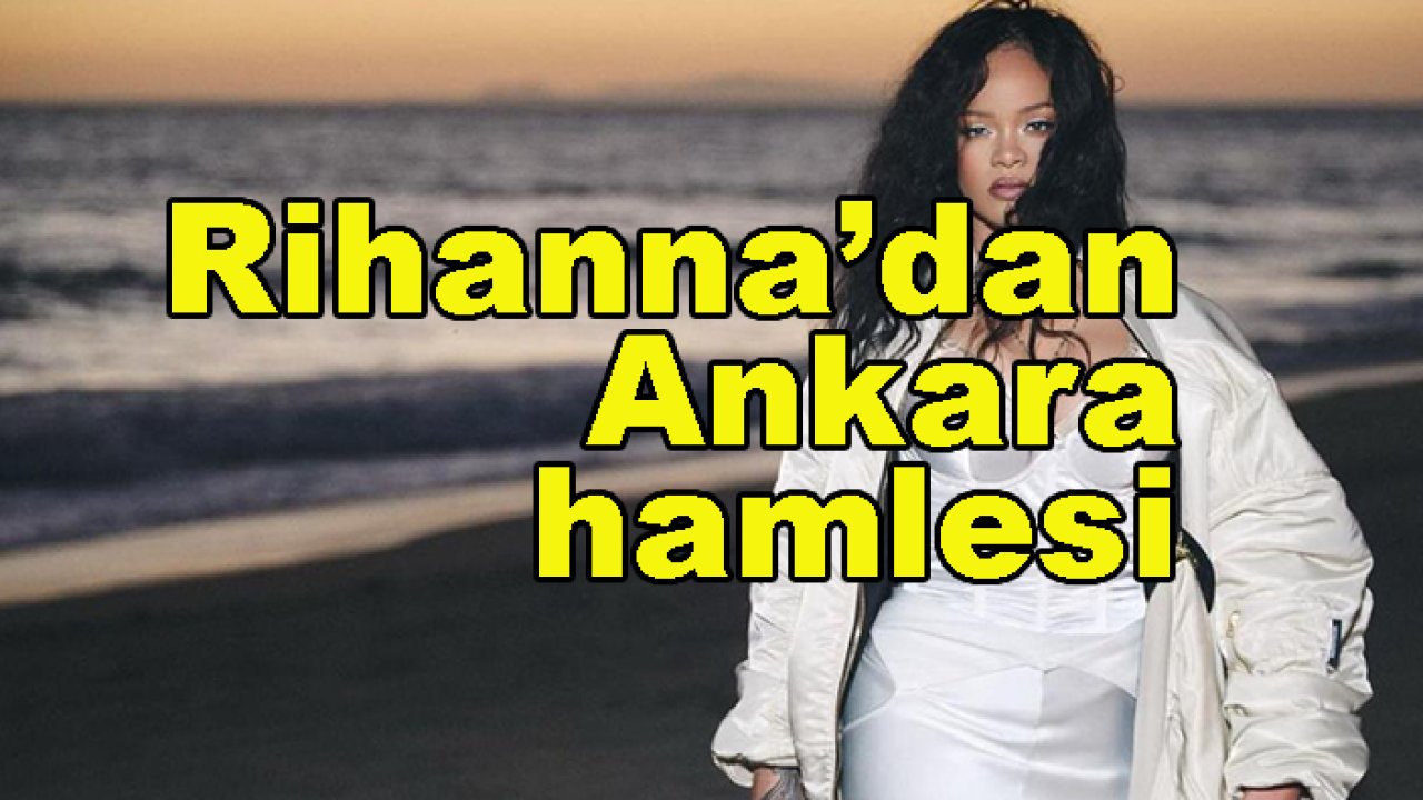 Rihanna'dan şaşırtan 'Ankara' hamlesi