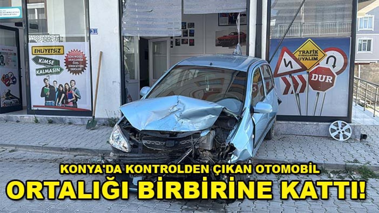 Konya'da kontrolden çıkan otomobil ortalığı birbirine kattı! O anlar kamerada