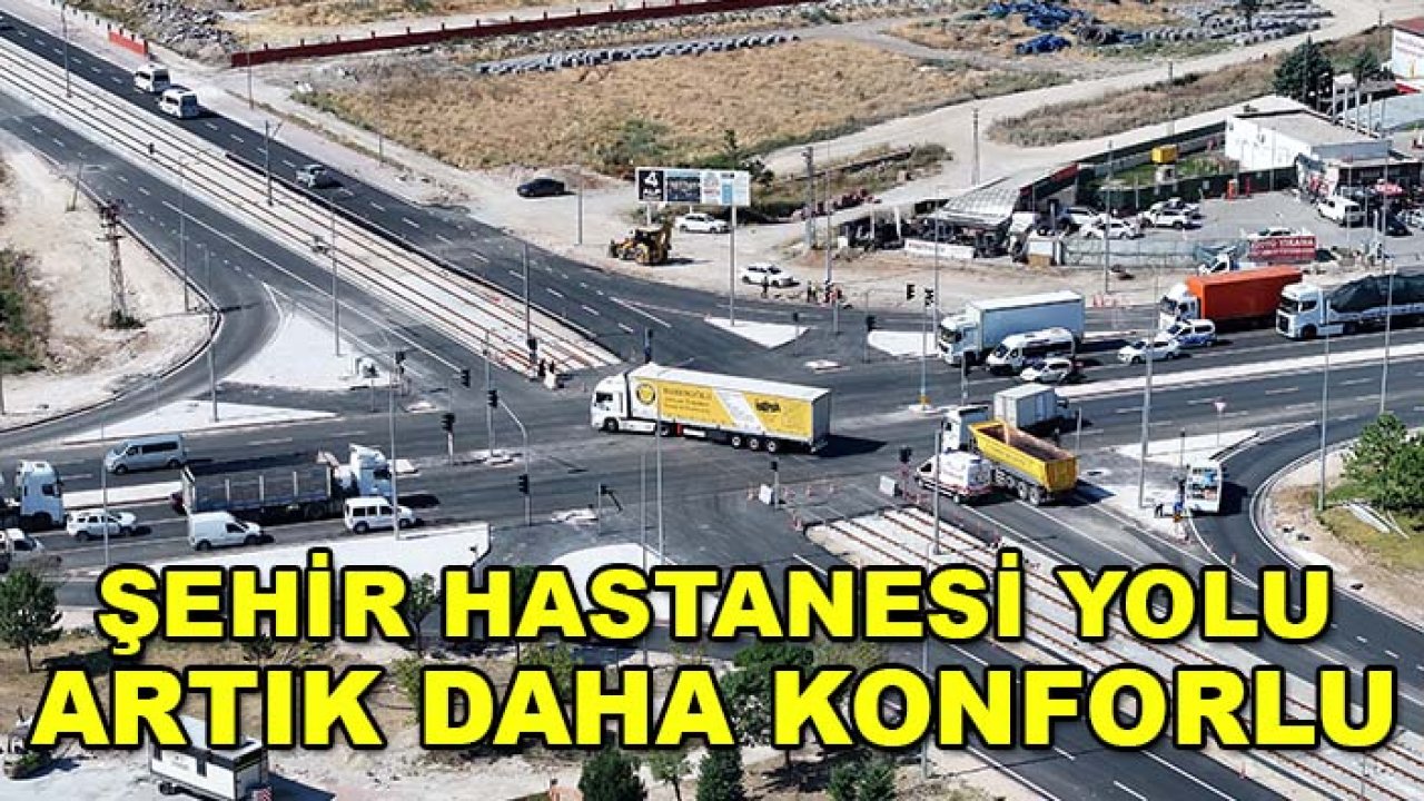 Konya'da sürücülere müjde! Şehir Hastanesi yolu artık daha konforlu