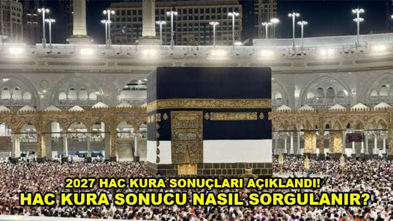 2027 hac kura sonuçları açıklandı! Hac kura sonucu nasıl sorgulanır?