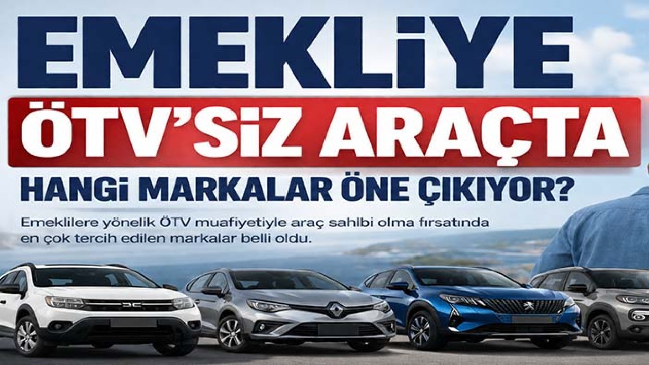 Emekliye ÖTV'siz araçta hangi markalar öne çıkıyor?