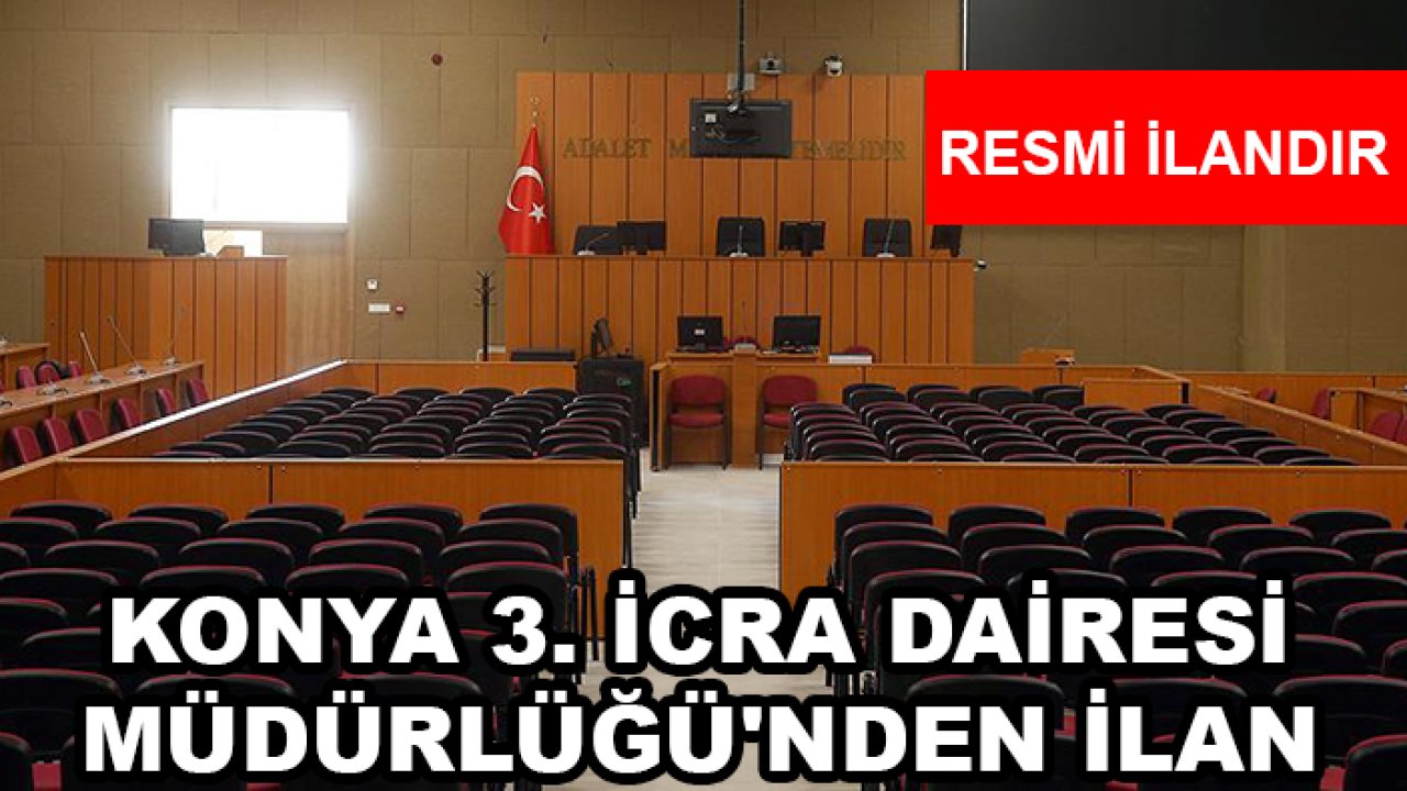 Konya 3. İcra Dairesi Müdürlüğü'nden İlan