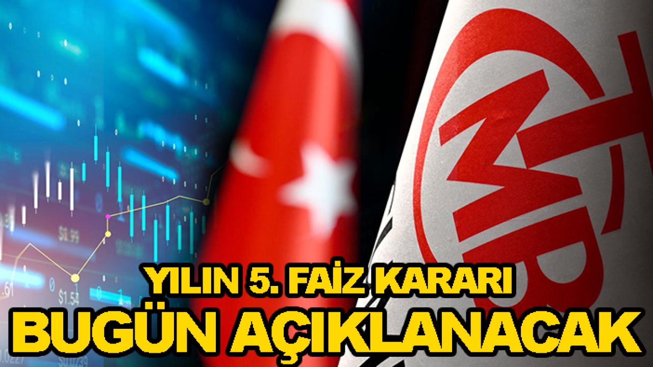 Yılın 5. faiz kararı bugün açıklanacak