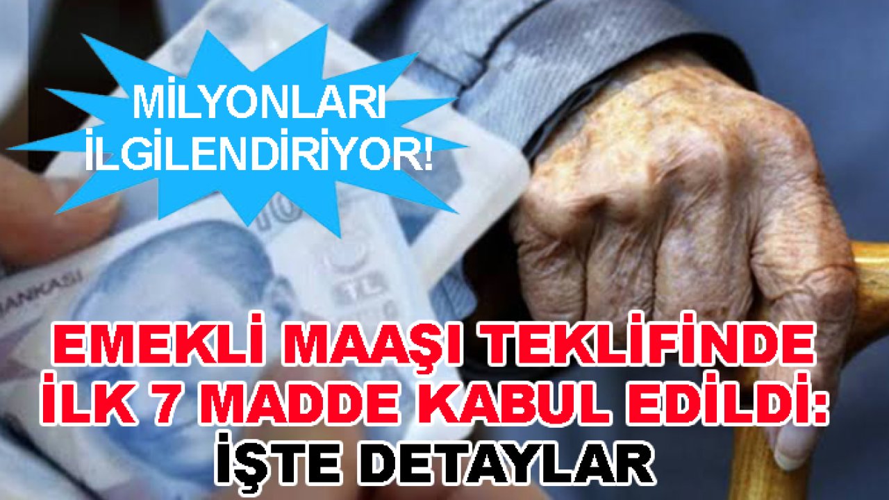 Milyonları ilgilendiriyor! Emekli maaşı teklifinde ilk 7 madde kabul edildi: İşte detaylar
