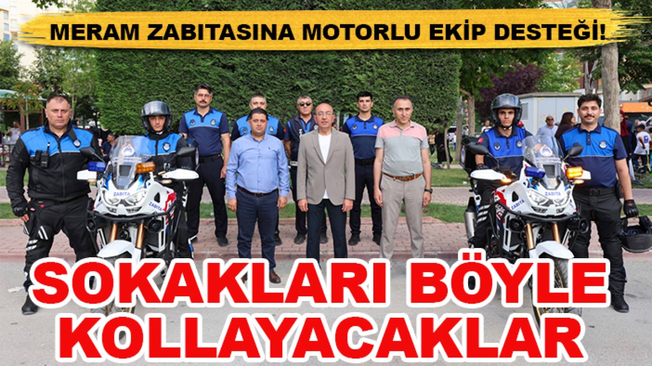 Meram zabıtasına motorlu ekip desteği! Sokakları böyle kollayacaklar