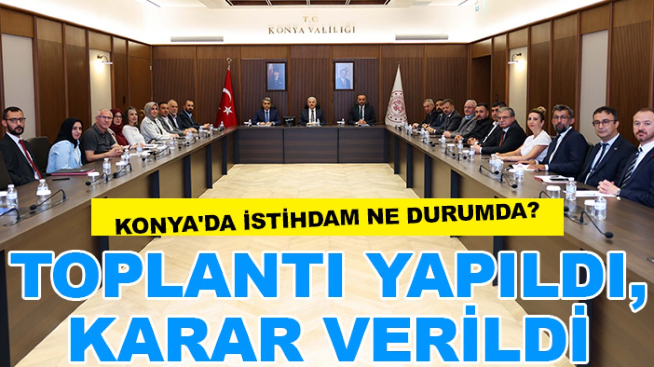 Konya'da istihdam ne durumda?  Toplantı yapıldı, karar verildi