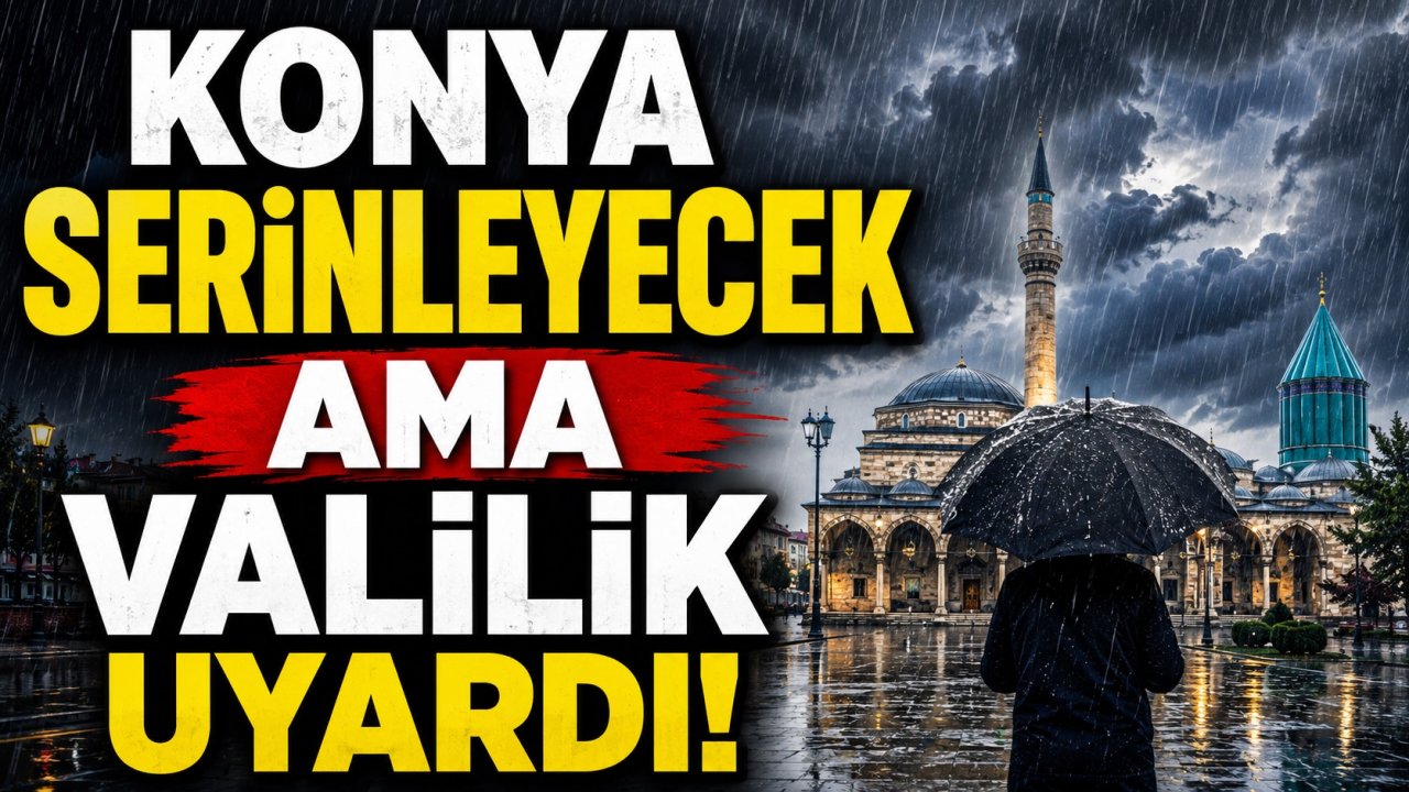 Konya serinleyecek ama valilik uyardı!